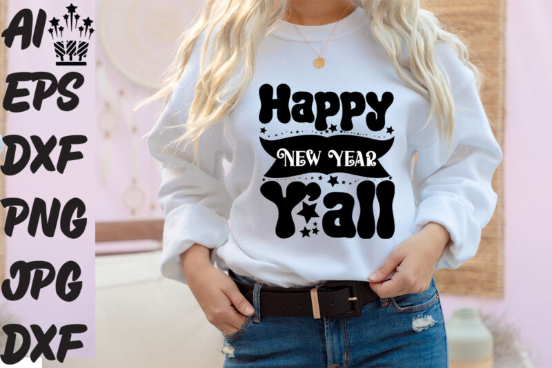 Happy New Year Y’all T-shirt Design ,Happy New Year Y’all SVG Cut File ,Happy New Year Y’all Vector Design ,New Year Design .