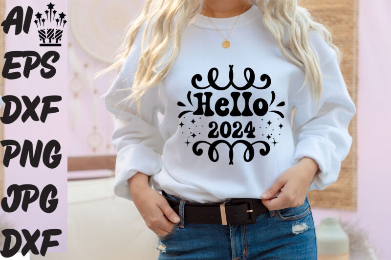 Hello 2024 T-shirt Design ,Hello 2024 SVG Cut File ,Hello 2024 Vector Design , New Year Design .