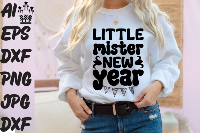 little mister new year T-shirt Design ,little mister new year SVG Cut File ,little mister new year Vector Design ,New Year.