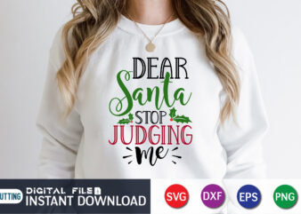 Dear Santa Stop Judging Me Shirt, Christmas Gift For Her, Santa Claus Shirt, Xmas Quotes Shirt, Christmas Gift, Xmas Party Shirt