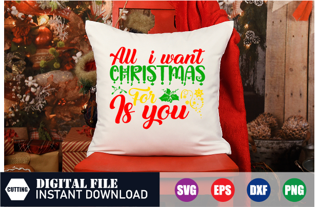 All I want Christmas for is you T-shirt Design, All I want Christmas, christmas quotes shirt, merry christmas 2023 shirt, santa svg cut