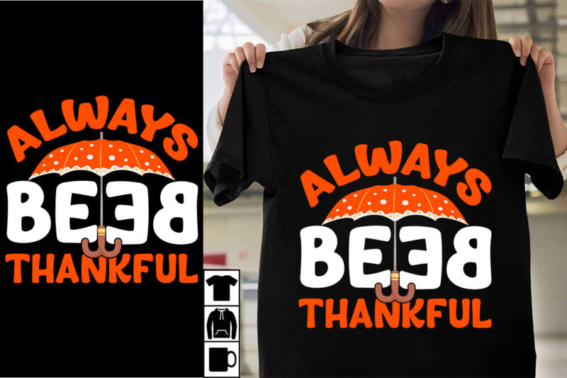 Always Be Thankful SVG Cut File , Always Be Thankful T-shirt Design ,Thanksgiving 2023,