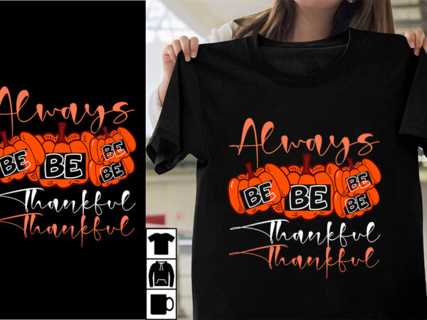 Always be thankful svg cut file , always be thankful t-shirt design , thanksgiving 2023.