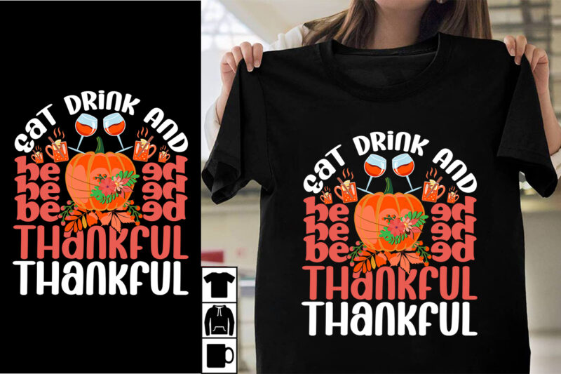 Eat Drink And Be Thankful SVG Cut File , Eat Drink And Be Thankful T-shirt Design ,Thanksgiving.