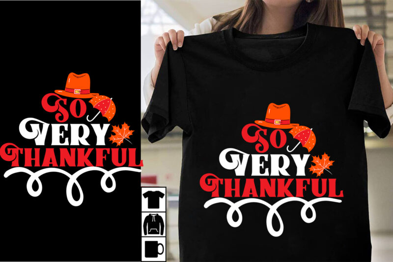 So Very Thankful SVG Cut File , So Very Thankful T-shirt Design , Thanksgiving.