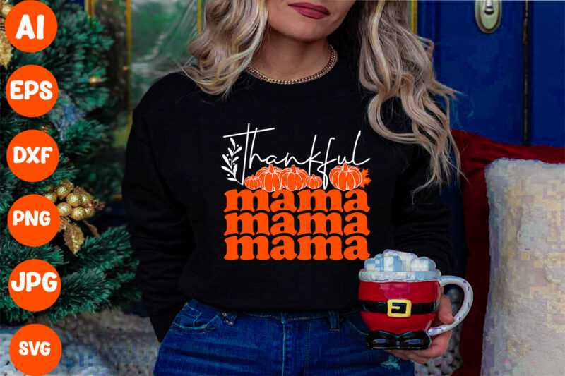 Thankful Mama SVG Cut File , Thankful Mama T-shirt Design , Thanksgiving.