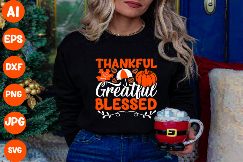 Thankful Greatful Blessed SVG Cut File, Thankful Greatful Blessed T-shirt Design, Thanksgiving.