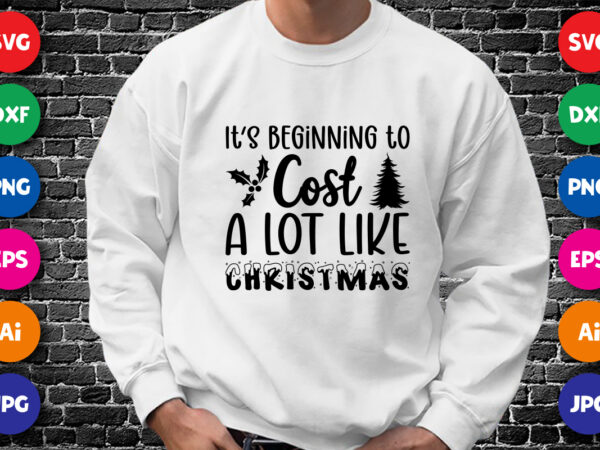 It’s beginning to cost a lot like christmas merry christmas shirt print template, funny xmas shirt design, santa claus funny quotes typograp