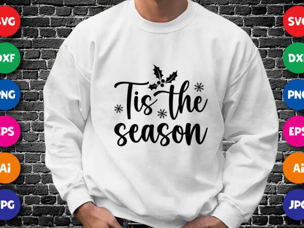 Tis the season merry christmas shirt print template, funny xmas shirt design, santa claus funny quotes typography design.