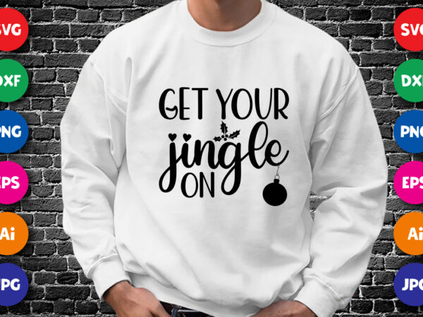 Get your jingle on, merry christmas shirt print template, funny xmas shirt design, santa claus funny quotes typography design.