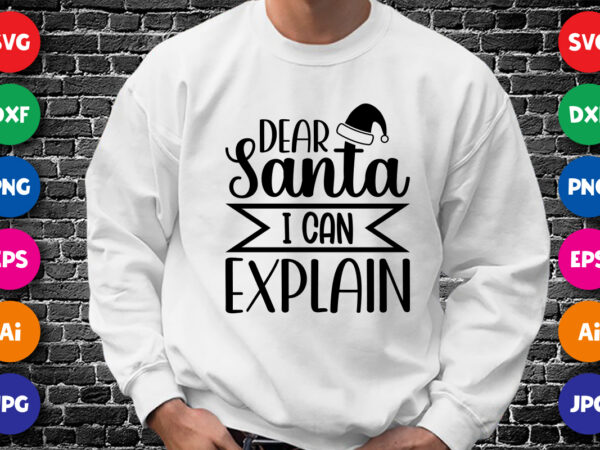 Dear santa i can explain, merry christmas shirt print template, funny xmas shirt design, santa claus funny quotes typography design.