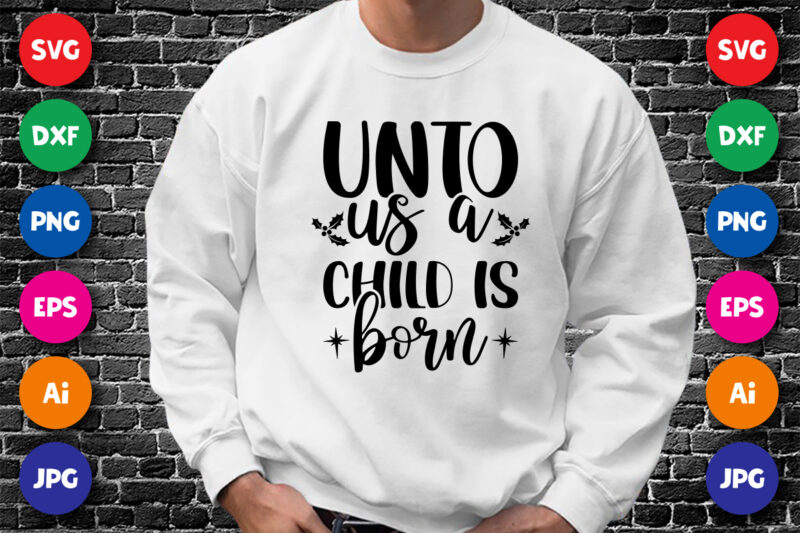 Unto us a child is born Shirt design