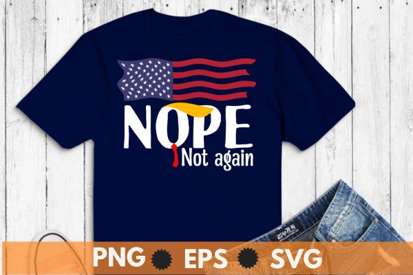 Nope not again funny trump apparel nope not again trump t-shirt design vector