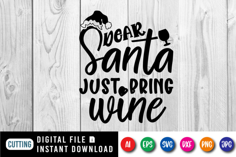 Dear Santa just bring wine, Merry Christmas shirt print template, funny Xmas shirt design, Santa Claus funny quotes typography design.