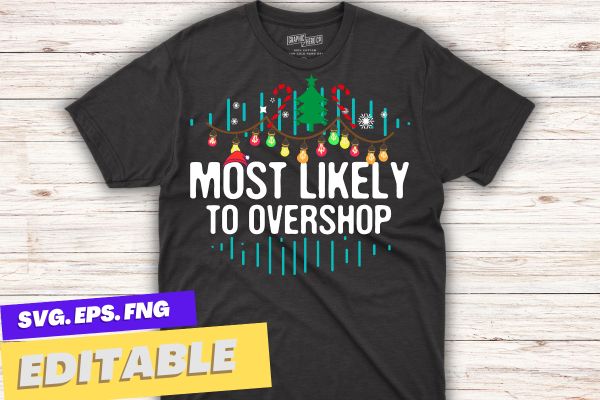 Most likely to overshop shopping squad family christmas t-shirt vector