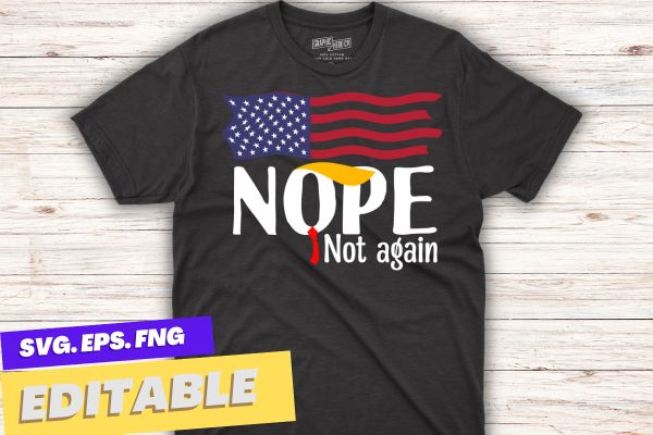 Nope Not Again Funny Trump Apparel Nope Not Again Trump T-Shirt design vector