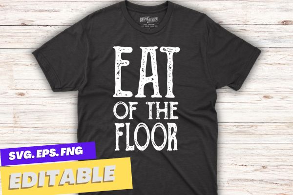 Eat off the floor uga shirt design vector