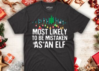Most Likely To Be Mistaken As An Elf Family Christmas Funny T-Shirt design vector, christmas, family, funny, matching, nap, t-shirt, santa
