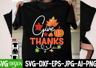Give Thanks T-Shirt Design, Give Thanks Vector T-Shirt Design, Thanksgiving SVG Bundle,Thanksgiving T-Shirt Design, Thanksgiving PNG