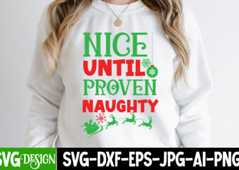 Nice Until Proven Naughty T-Shirt Design, Nice Until Proven Naughty Vector t-Shirt Design, Christmas T-Shirt Design, Christmas SVG Design