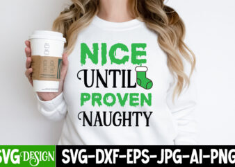 Nice Until Proven Naughty T-Shirt Design, Nice Until Proven Naughty Vector t-Shirt Design ,Nice Until Proven Naughty SVG Design, Christmas