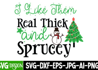 I Like them Real thick And Sprucey T-Shirt Design, I Like them Real thick And Sprucey Vector T-Shirt Design, Christmas , Christmas png Bun
