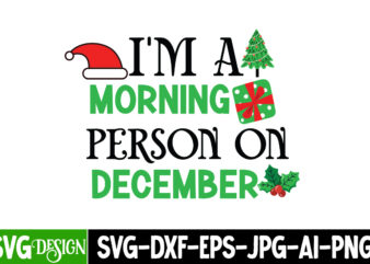 I’m A Morning Person On December T-Shirt Design, I’m A Morning Person On December Vector Design, Christmas T-Shirt Design, Christmas SVG Des