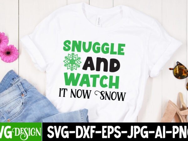 Snuggle And Watch it now Snow T-Shirt Design, Snuggle And Watch it now Snow  Vector T-Shirt Design Quotes, Christmas T-Shirt Design - Buy t-shirt designs