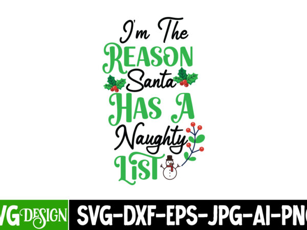 I’m the reason santa has a naughty list t-shirt design, i’m the reason santa has a naughty list vector t-shirt design, christmas t-shirt