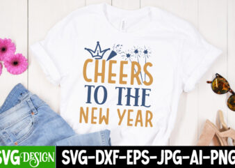Cheers to the New Year T-Shirt Design , Cheers to the New Year Vector t-Shirt Design, New Year T-Shirt Design, New Year T-Shirt Design Bundl