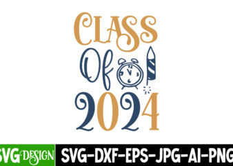 Class of 2024 T-Shirt Design, Class of 2024 Vector t-Shirt Design On Sale, Class of 2024 Sublimation Design, Class of 2024 New Year SVG