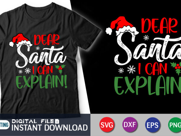 Dear santa i can explain svg shirt, cute christmas svg, kids christmas svg, santa svg, funny christmas svg, christmas cut file t shirt vector illustration