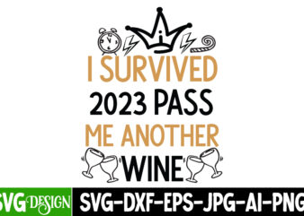 I Survived 2023 Pass Me Another Wine T-Shirt Design, I Survived 2023 Pass Me Another Wine SVG Cut File, I Survived 2023 Pass Me Another Wi