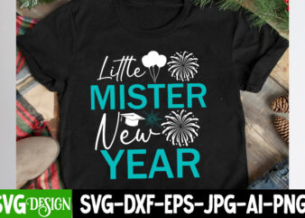 Little Mister New Year T-Shirt Design,Little Mister New Year SVG Design, New Year SVG Bundle,New Year T-Shirt Design, New Year SVG Bundle Q