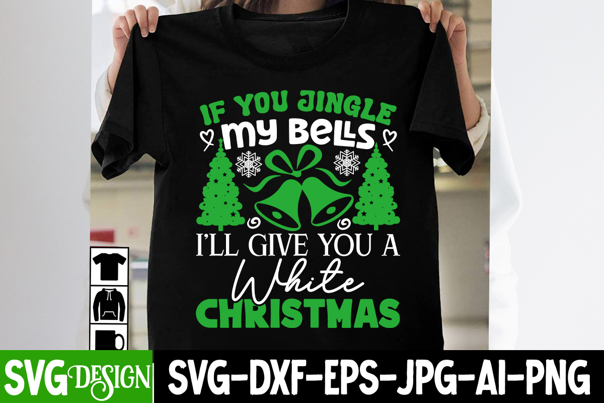 Christmas Jingle Bells Jingle You White Give A A T-Shirt Bells Christmas You shirt You I\'ll White If Buy t- My My - If Design, designs I\'ll You Vector Give t-Shirt