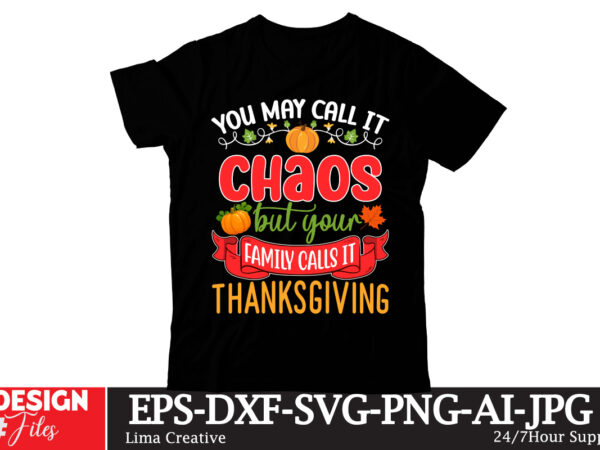 You may call it chaos but your family calls it thanksgiving t-shirt design ,thanksgiving t-shirt design