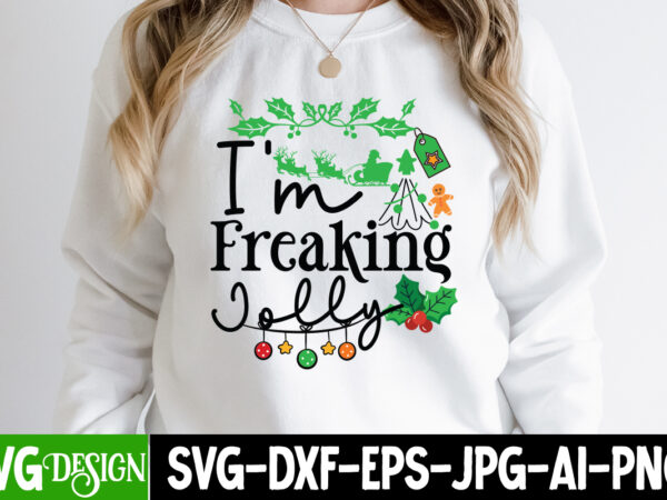 I\'m Freaking I\'m Freaking - Design, Design, Design, SVG Jolly shirt T-Shirt t- Christmas T-Shirt Jolly Vector I\'m Design Jolly Freaking T-Shirt Buy designs