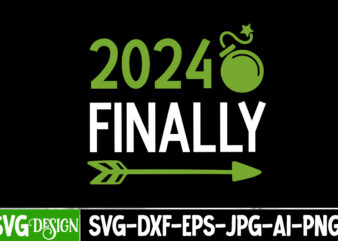 2024 Finally T-Shirt Design, 2024 Finally SVG Cut File, New Year SVG Bundle,New Year T-Shirt Design, New Year SVG Bundle Quotes