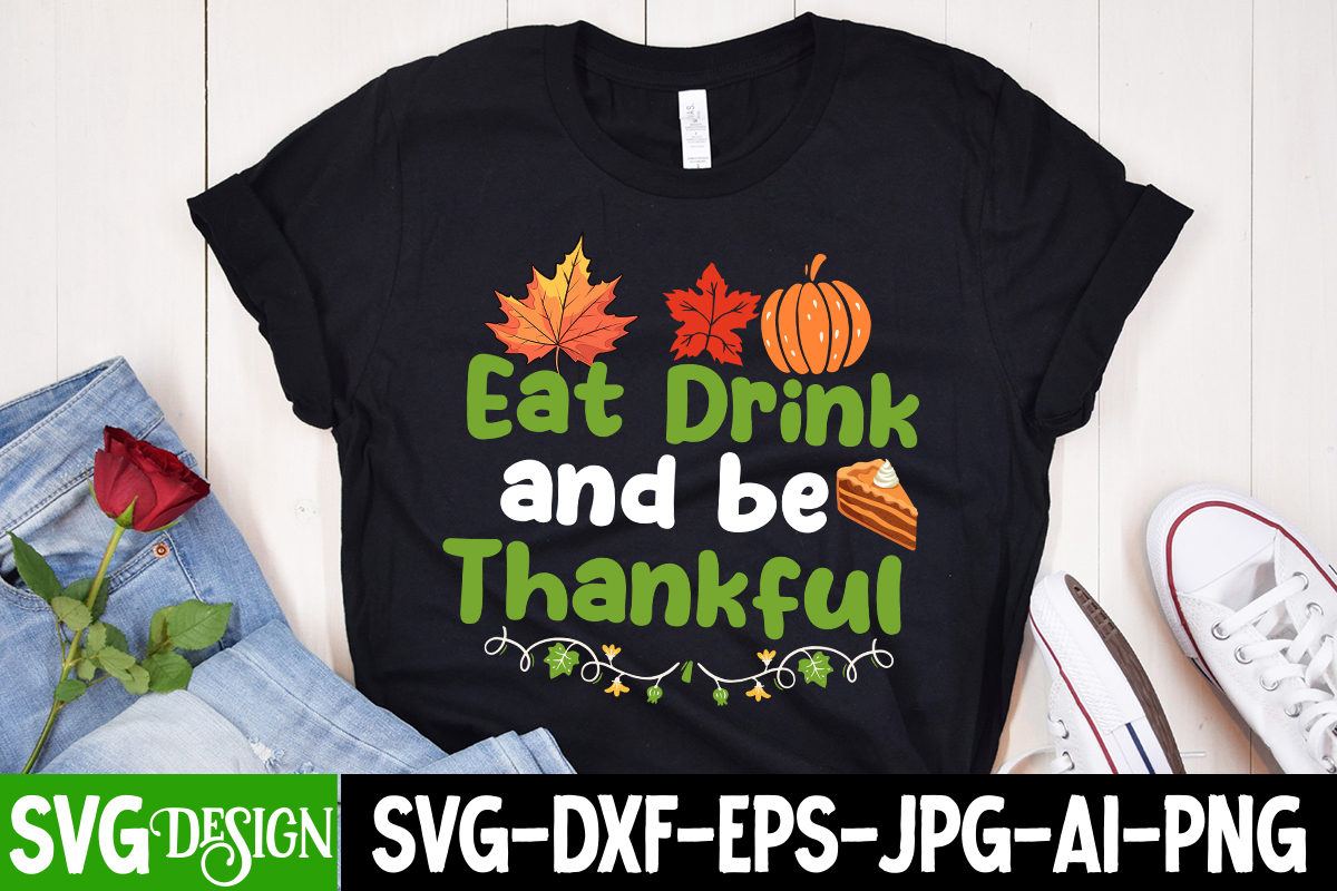 Eat Drink And Be Thankful T Shirt Design Eat Drink And Be Thankful Svg