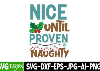 Nice Until Proven Naughty T-Shirt Design, Nice Until Proven Naughty Vector t-Shirt Design, Christmas T-Shirt Design