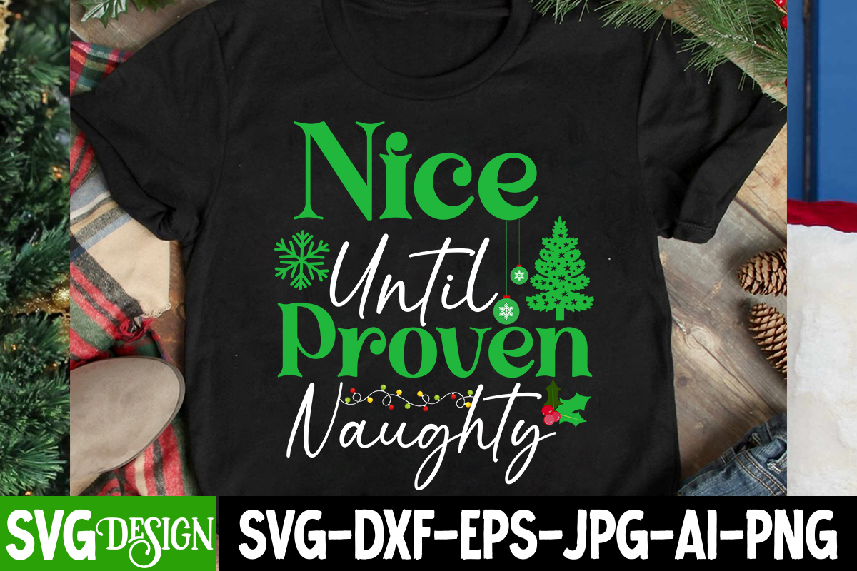 Nice Until Proven Naughty T Shirt Design Nice Until Proven Naughty Svg Design Christmas Svg 
