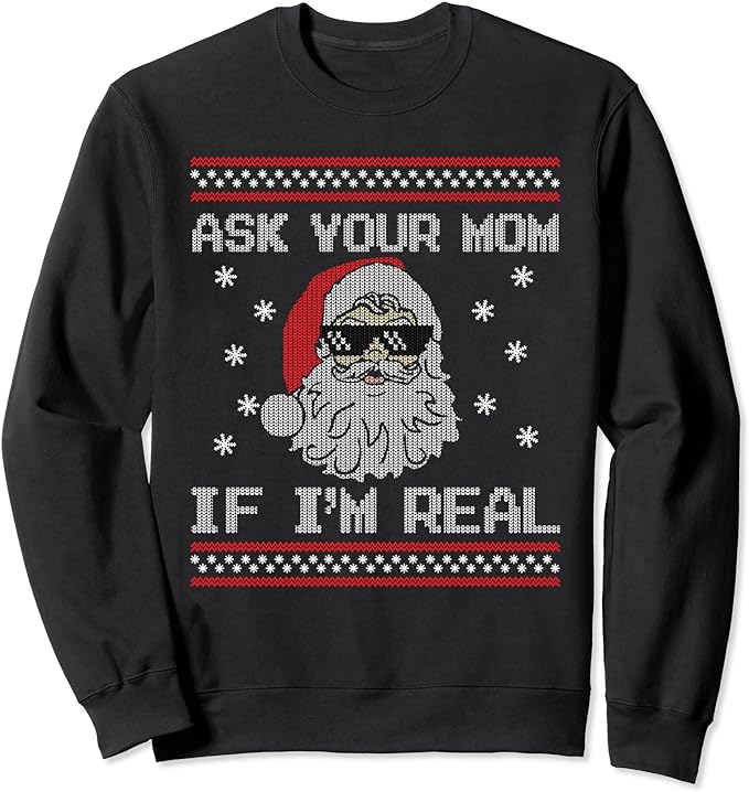 Ask Your Mom If I’m Real Santa Claus Ugly Christmas Sweater Sweatshirt