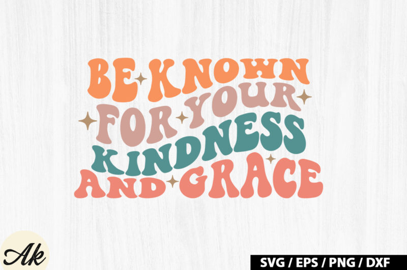 Be known for your kindness and grace Retro SVG