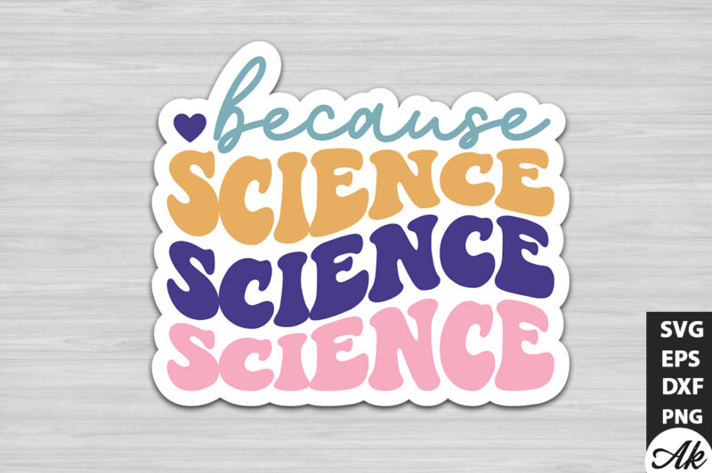 Because science Stickers Design