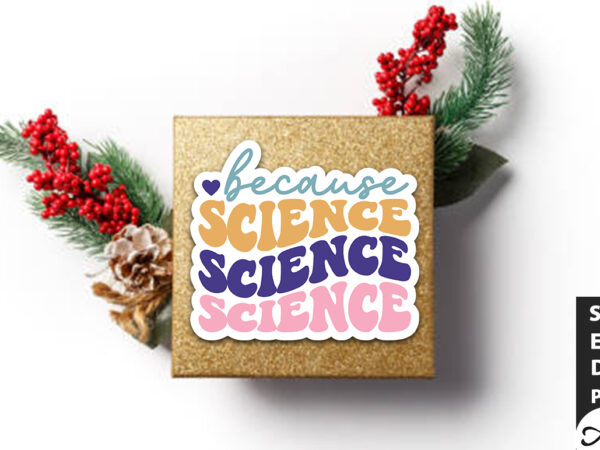 Because science stickers design