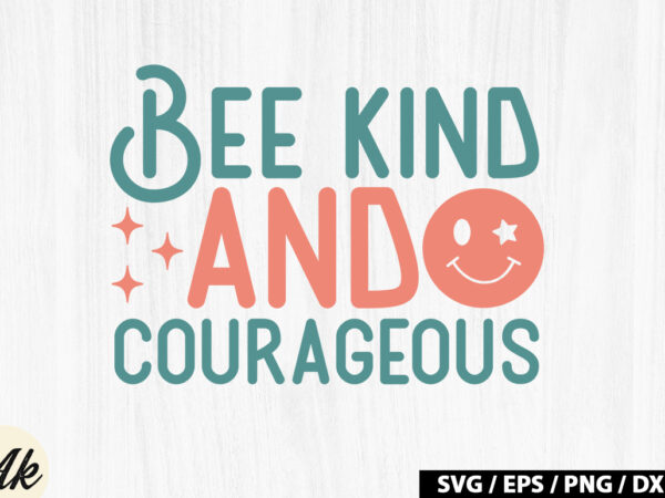 Bee kind and courageous retro svg t shirt template