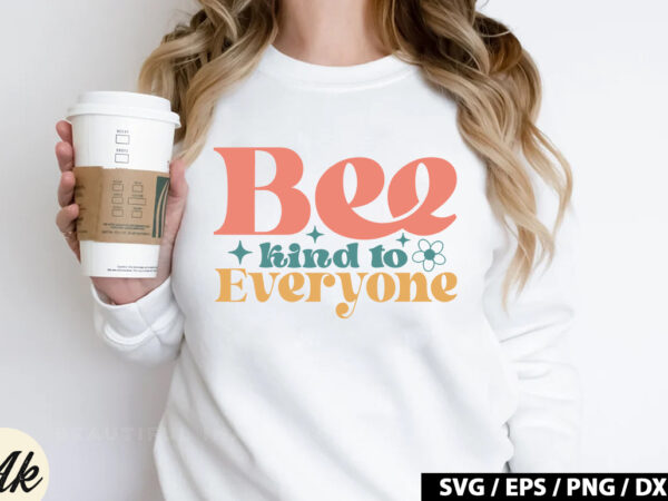 Bee kind to everyone retro svg t shirt template