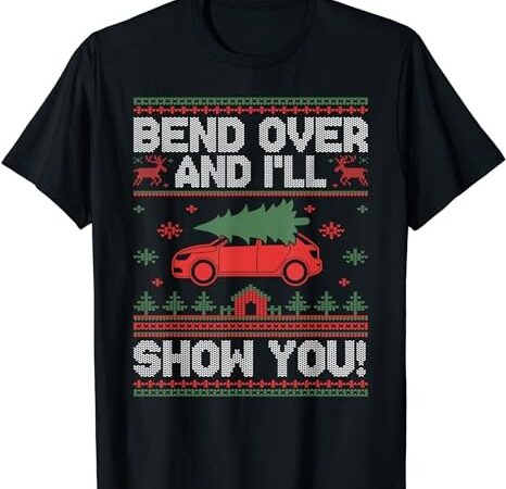 Bend over and i’ll show you ugly christmas couple matching t-shirt