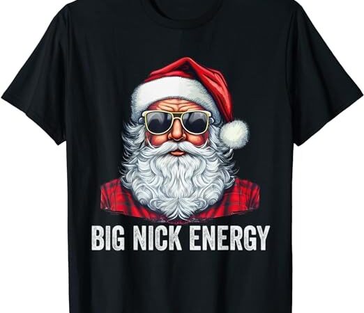 Big nick energy christmas santa t-shirt