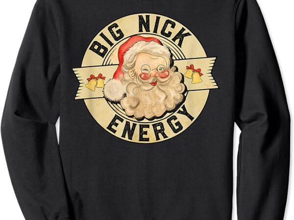 Big nick energy funny santa claus wink christmas sweatshirt